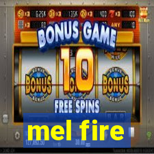 mel fire